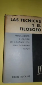 Las técnicas y el filósofo, Pensamiento y acción en armonía por una sociedad mejor, Pierre Ducasse