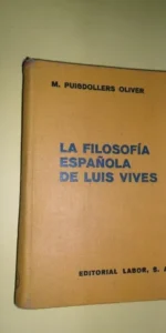 Filosofía española de Luis Vives, M. Puigdollers Oliver, ed. Labor Filosofía española de Luis Vives, M. Puigdollers Oliver, ed. Labor