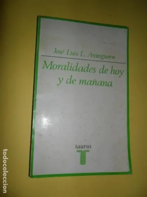 Moralidades de hoy y de mañana, José Luis L. Aranguren, ed. Taurus