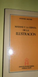 Mayans y la España de la ilustración, Antonio Mestre, ed. Espasa-Calpe