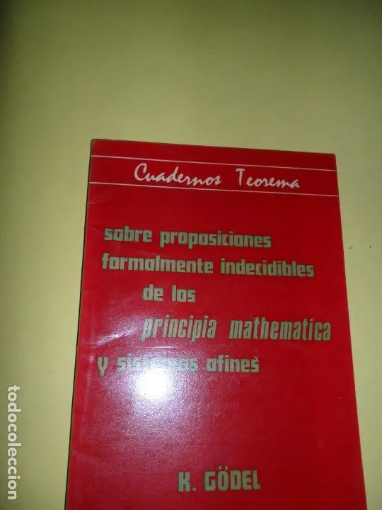Sobre proposiciones formalmente indecibles de los principia mathematica y sistemas afines, Gödel Sobre proposiciones formalmente indecibles de los principia mathematica y sistemas afines, Gödel