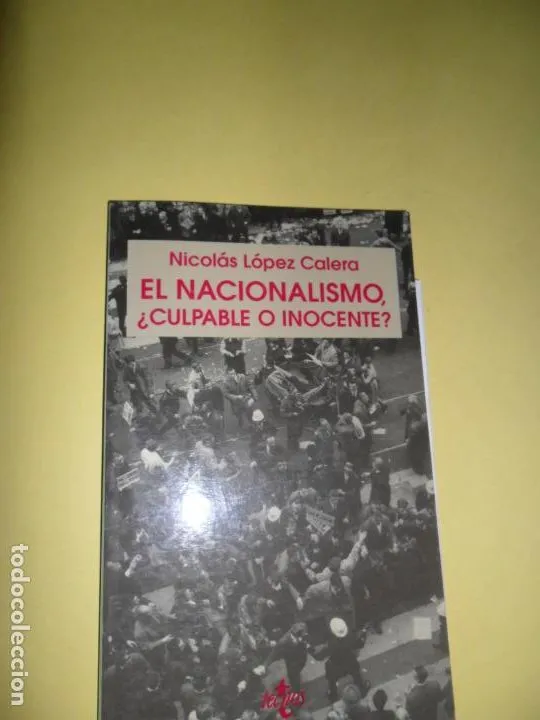 El nacionalismo, ¿culpable o inocente?, Nicolás López Calera, ed. Tecnos El nacionalismo, ¿culpable o inocente?, Nicolás López Calera, ed. Tecnos