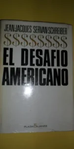 El desafío americano, Jean-Jacques Servan-Schreiber, ed. Plaza y Janés