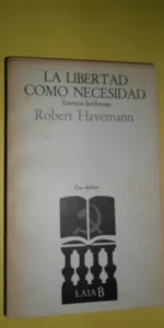 La libertad como necesidad, Escritos berlineses, Robert Havemenn, ed. Laia La libertad como necesidad, Escritos berlineses, Robert Havemenn, ed. Laia