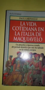 La vida cotidiana en la Italia de Maquiavelo, Paul Larivaille, Ed. Temas de hoy