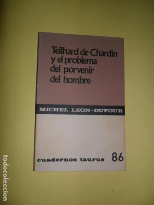 Teihard de Chardin y el problema del porvenir del hombre, Michel Leon-Dufour, ed. Taurus