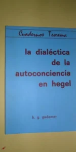 La dialéctica de la autoconciencia en Hegel, H.G. Gadamer, ed. Teorema La dialéctica de la autoconciencia en Hegel, H.G. Gadamer, ed. Teorema