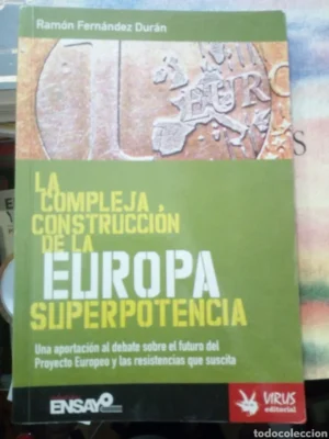 La compleja construcción de la Europa superpotencia, Ramón Fernández Durán, ed. Virus