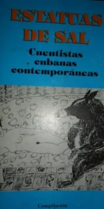 Estatuas de sal, Cuentistas cubanas contemporáneas, ed. Unión, La Habana, 2008