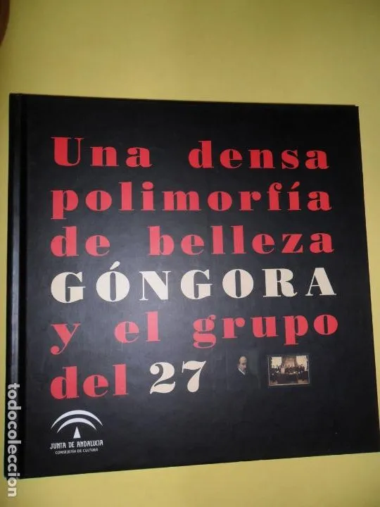 Una densa polimorfía de belleza, Góngora y el grupo del 27, ed. Junta de Andalucía Una densa polimorfía de belleza, Góngora y el grupo del 27, ed. Junta de Andalucía