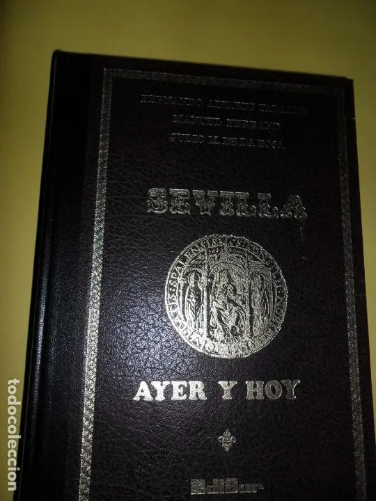 Sevilla, Ayer y hoy, Fernando ÁLvarez, Manuel Ferrand, Julio de la Rosa, ed. Edisur Sevilla, Ayer y hoy, Fernando ÁLvarez, Manuel Ferrand, Julio de la Rosa, ed. Edisur