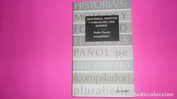 Historia(s), motivos y formas del cine español, Pedro Poyato (compilador), Plurabelle, tapa blanda Historia(s), motivos y formas del cine español, Pedro Poyato (compilador), Plurabelle, tapa blanda