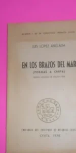 En los brazo del mar (poemas a Ceuta), Luis López Anglada, ed. Instituto estudios ceutíes, rústica