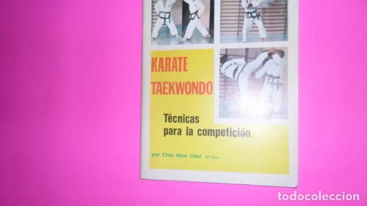 Karate, Taekwondo, Técnicas para la competición, Choi Won Chul, ed. Alas, tapa blanda Karate, Taekwondo, Técnicas para la competición, Choi Won Chul, ed. Alas, tapa blanda