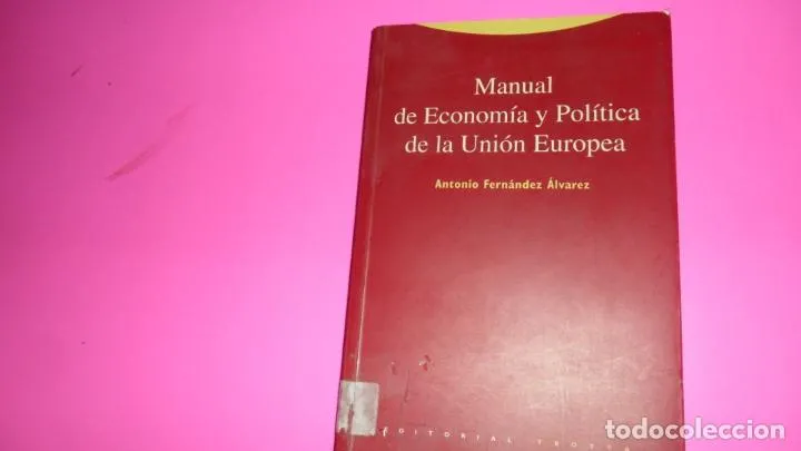 Manual de economía y política de la Unión Europea, Antonio Fernández, ed. Trotta, tapa blanda Manual de economía y política de la Unión Europea, Antonio Fernández, ed. Trotta, tapa blanda