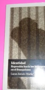 identidad, Represión hacia los homosexuales en el franquismo, Lucas Jurado, ed. La Calle