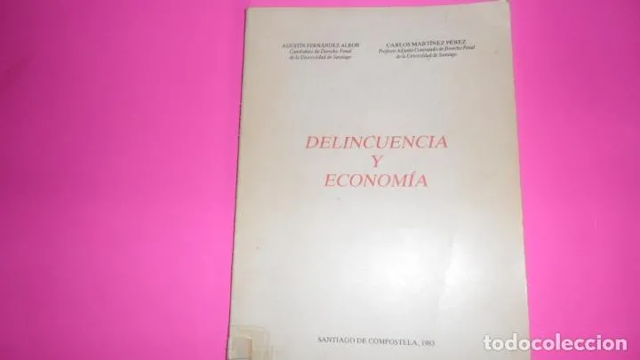 Delincuencia y economía, Agustín Fernández Albor, Carlos Martínez, Santiago de Compostela, 1983 Delincuencia y economía, Agustín Fernández Albor, Carlos Martínez, Santiago de Compostela, 1983