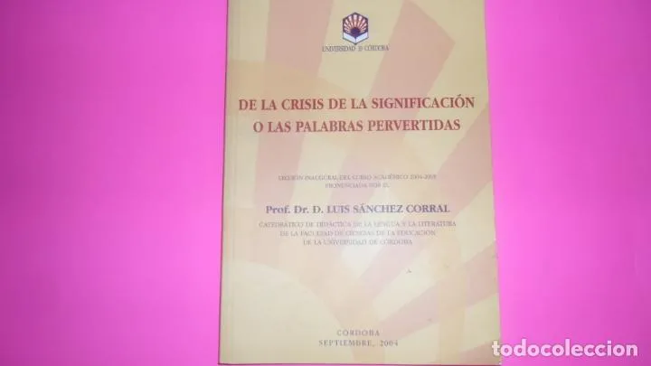 De la crisis de la significación o las palabras pervertidas, Luis Sánchez Corral, ed. UCO, tapa blan De la crisis de la significación o las palabras pervertidas, Luis Sánchez Corral, ed. UCO, tapa blan