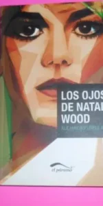 Los ojos de Natalie Wood, Alejandro López Andrada, ed. El Páramo, tapa blanda