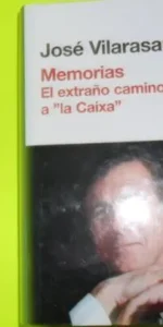 memorias, El extraño camino a la Caixa, José Vilarasau, ed. RBA memorias, El extraño camino a la Caixa, José Vilarasau, ed. RBA