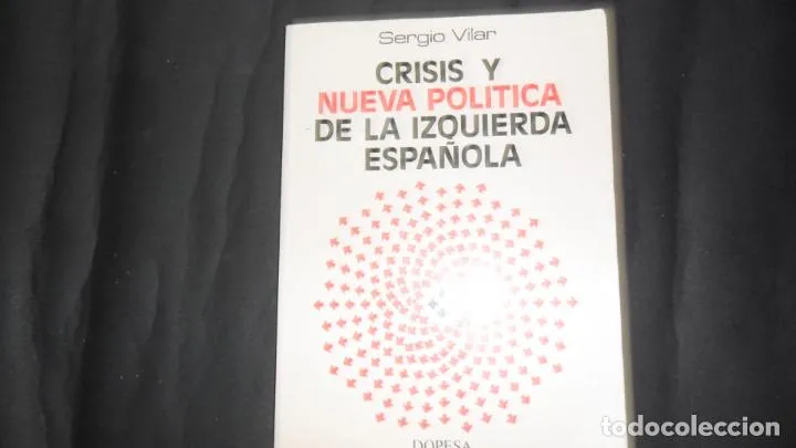 Crisis y nueva política de la izquierda española, Sergio Vilar, Ed. Dopesa Crisis y nueva política de la izquierda española, Sergio Vilar, Ed. Dopesa
