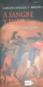 A sangre y fuego, Carlos Canales y Miguel del Rey, Ed. Edaf