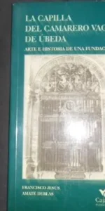 La capilla del camarero vago de Úbeda, Francisco Jesús y Amate Deblas, Ed. Cajasur publicaciones