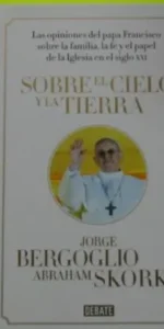 Sobre el cielo y la tierra, Jorge Bergoglio, Abraham Skorka, ed. Debate, tapa dura