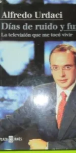 Días de ruido y furia, Alfredo Urdaci, ed. Plaza y Janés, tapa dura Días de ruido y furia, Alfredo Urdaci, ed. Plaza y Janés, tapa dura