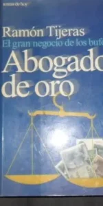 Abogados de oro, El gran negocio de los bufetes, ramón Tijeras, Ed. Temas de hoy