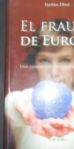 El fraude en Europa, Una constitución sin ciudadanos, Eloísa Díaz, Ed. Almuzara