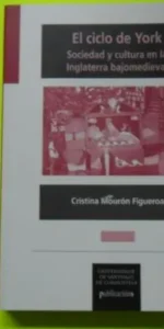El ciclo de York, Sociedad y cultura en la Inglaterra bajomedieval, Cristina Mourón, ed. Universidad