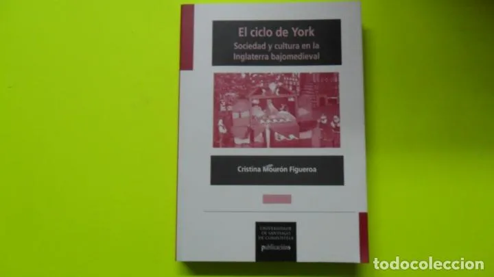 El ciclo de York, Sociedad y cultura en la Inglaterra bajomedieval, Cristina Mourón, ed. Universidad El ciclo de York, Sociedad y cultura en la Inglaterra bajomedieval, Cristina Mourón, ed. Universidad