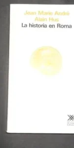 La historia en Roma, Jean Marie André y Alain Hus, Ed. Siglo veintiuno
