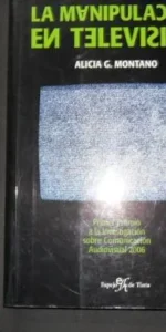 La manipulación en televisión, Alicia G. Montano, Ed. Espejo de tinta La manipulación en televisión, Alicia G. Montano, Ed. Espejo de tinta