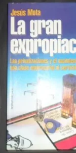 La gran expropiación, Jesús Mota, Ed. Temas de hoy