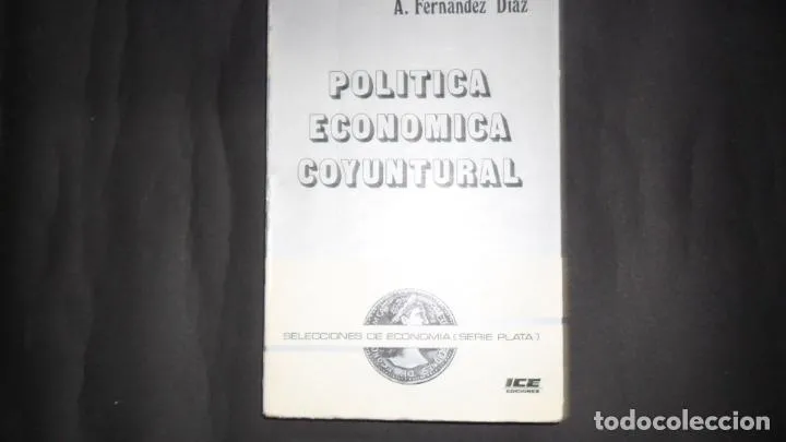 Política económica coyuntural, A. Fernández Díaz, Ed. ICE Política económica coyuntural, A. Fernández Díaz, Ed. ICE