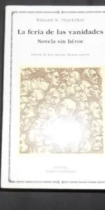 La feria de las vanidades, Novela sin héroe, William M. Thackeray, ed. Cátedra, tapa blanda La feria de las vanidades, Novela sin héroe, William M. Thackeray, ed. Cátedra, tapa blanda