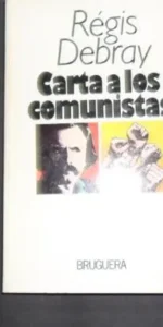 Carta a los comunistas, Régis Debray, Ed. Bruguera