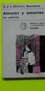 Amores y amoríos, Los galeotes, S. y J. Álvarez Quintero, ed. Losada, tapa blanda