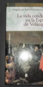 La vida cotidiana de la España de Velázquez, VVAA, ed. Temas de Hoy, tapa blanda