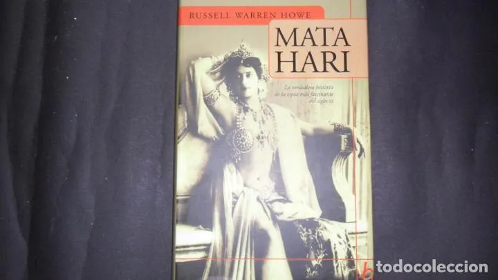 Mata Hari, Russell Warren Howe, ed. Javier Vergara, tapa dura Mata Hari, Russell Warren Howe, ed. Javier Vergara, tapa dura