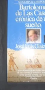 Bartolomé de las Casas, Crónica de un sueño, José Luis Olaizola, ed. Planeta, tapa blanda