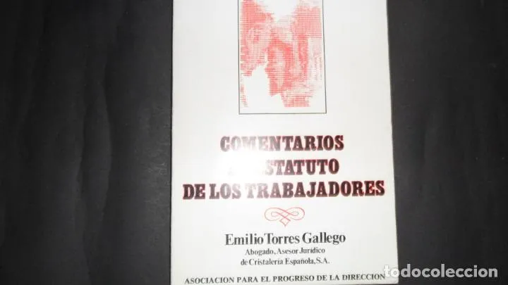 Comentarios al estatuto de los trabajadores, Emilio Torres Gallego, ed. Asoc. para el progreso de la Comentarios al estatuto de los trabajadores, Emilio Torres Gallego, ed. Asoc. para el progreso de la