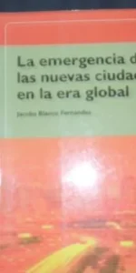 La emergencia de las nuevas ciudades en la era global, Jacobo Blanco Fernández, Ed. Trea La emergencia de las nuevas ciudades en la era global, Jacobo Blanco Fernández, Ed. Trea