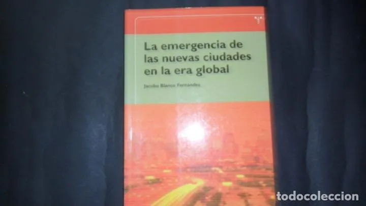 La emergencia de las nuevas ciudades en la era global, Jacobo Blanco Fernández, Ed. Trea La emergencia de las nuevas ciudades en la era global, Jacobo Blanco Fernández, Ed. Trea