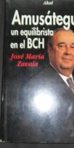 Amusátegui, un equilibrista en el BCH, J.M. Závala, Ed. Akal