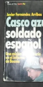 Casco azul, soldado español, Javier Fernández Arribas, Ed. Temas de hoy Casco azul, soldado español, Javier Fernández Arribas, Ed. Temas de hoy