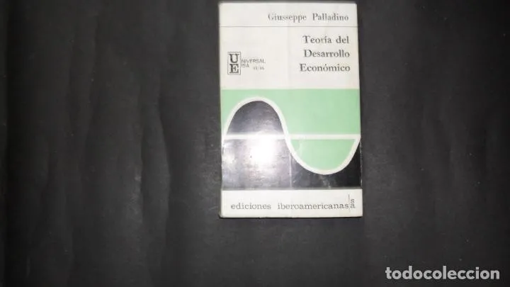 Teoría del desarrollo económico, Giusseppe Palladino, Ed. Ediciones iberoamericanas Teoría del desarrollo económico, Giusseppe Palladino, Ed. Ediciones iberoamericanas