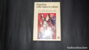 Argentina cómo matar la cultura, VVAA, Ed. Revolución